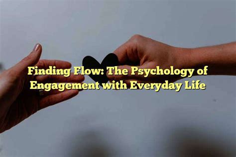  Finding Flow: The Psychology of Engagement With Everyday Life - Desvendando o Segredo da Imersão Total em Nossas Atividades Diárias